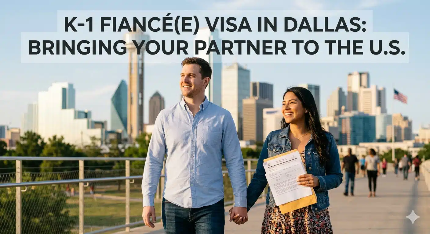 K 1 Fiancé(e) Visa in Dallas Bringing Your Partner to the U.S.