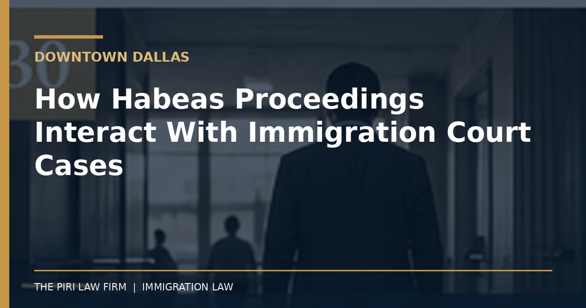 PREVIEW how habeas proceedings interact with immigration court cases downtown dallas